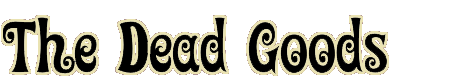 The Dead Goods